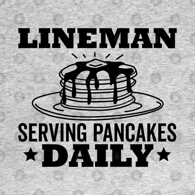 Lineman Pancake Serving Pancakes Daily Black Text by DetourShirts